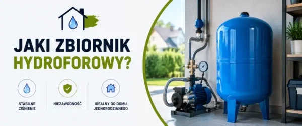 Jaki zbiornik hydroforowy do domu jednorodzinnego
