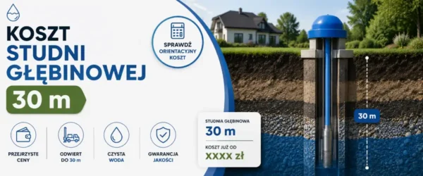 Koszt studni głębinowej 30m - Sprawdź kosztorys i cennik