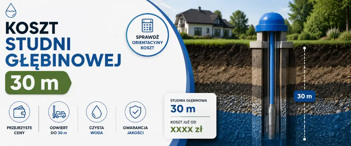 Koszt studni głębinowej 30m - Sprawdź kosztorys i cennik