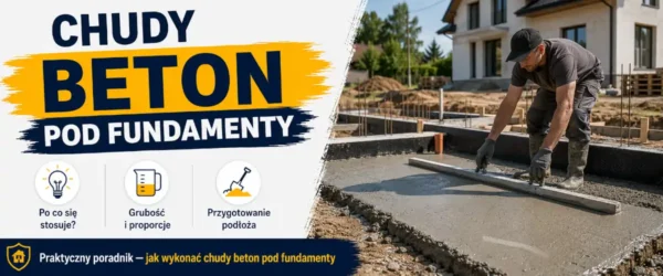 Chudy beton pod fundamenty - kiedy nie warto oszczędzać