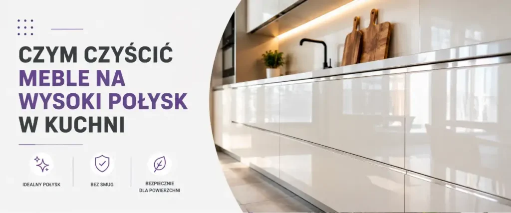 Czym czyścić meble na wysoki połysk w kuchni? Skuteczne sposoby
