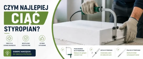 Czym najlepiej ciąć styropian? 7 sprawdzonych sposobów