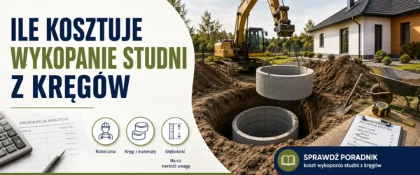 Ile kosztuje wykopanie studni z kręgów?