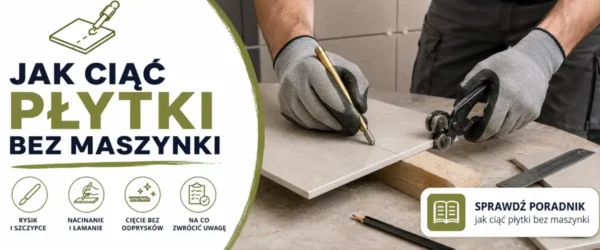 Jak ciąć płytki bez maszynki: metody i błędy