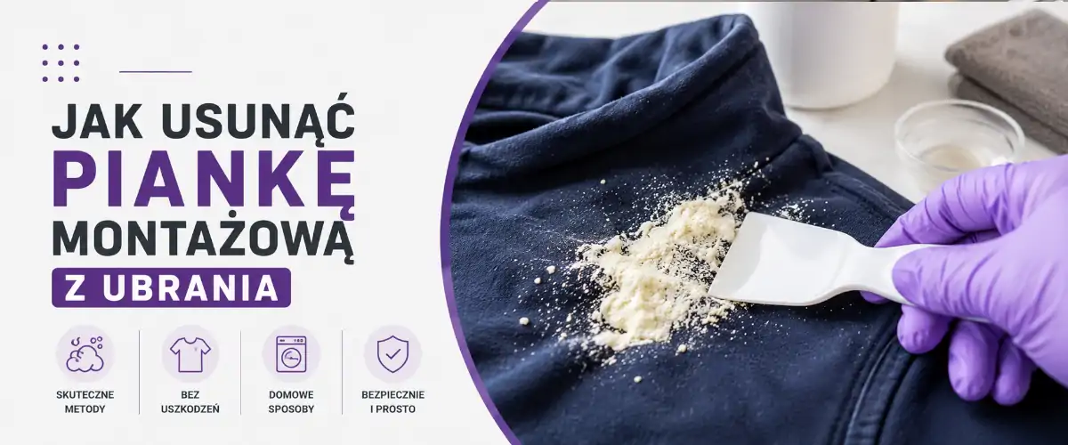 Jak usunąć piankę montażową z ubrania? Skuteczne sposoby