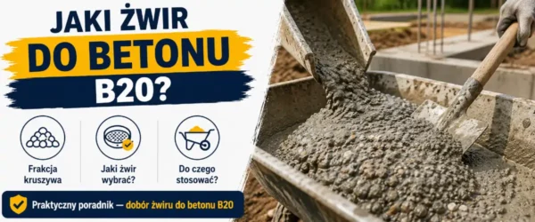 Jaki żwir do betonu B20? Frakcja i proporcje