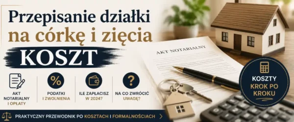 Przepisanie działki na córkę i zięcia - koszt