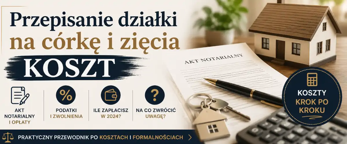 Przepisanie działki na córkę i zięcia - koszt