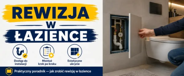 Rewizja w łazience — gdzie ją zrobić, żeby nie żałować