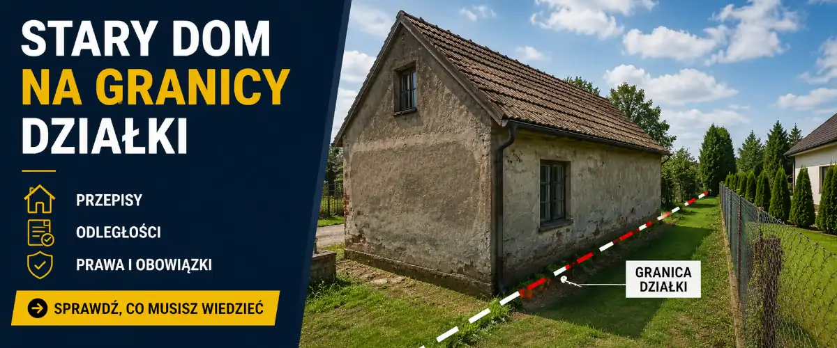 Stary dom na granicy działki: remont, prawo, ryzyka