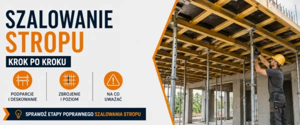 Szalowanie stropu: podpory, deskowanie i błędy