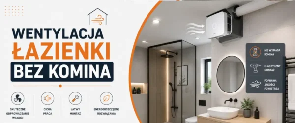 Wentylacja łazienki bez komina – skuteczne rozwiązania 2026