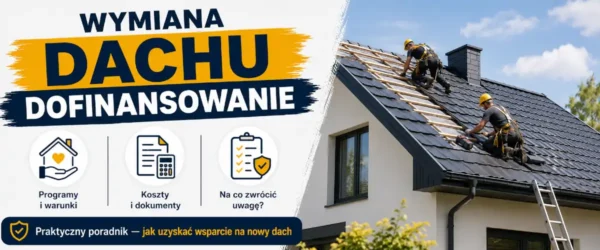 Wymiana dachu dofinansowanie: azbest, programy, koszty