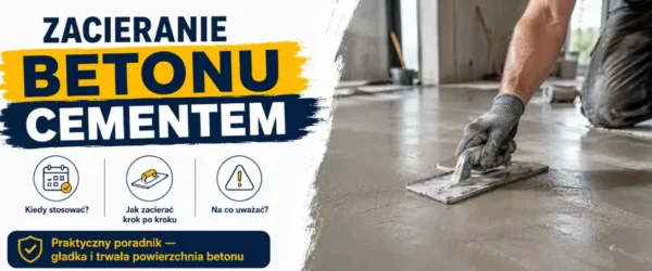 Zacieranie betonu cementem: kiedy ma sens